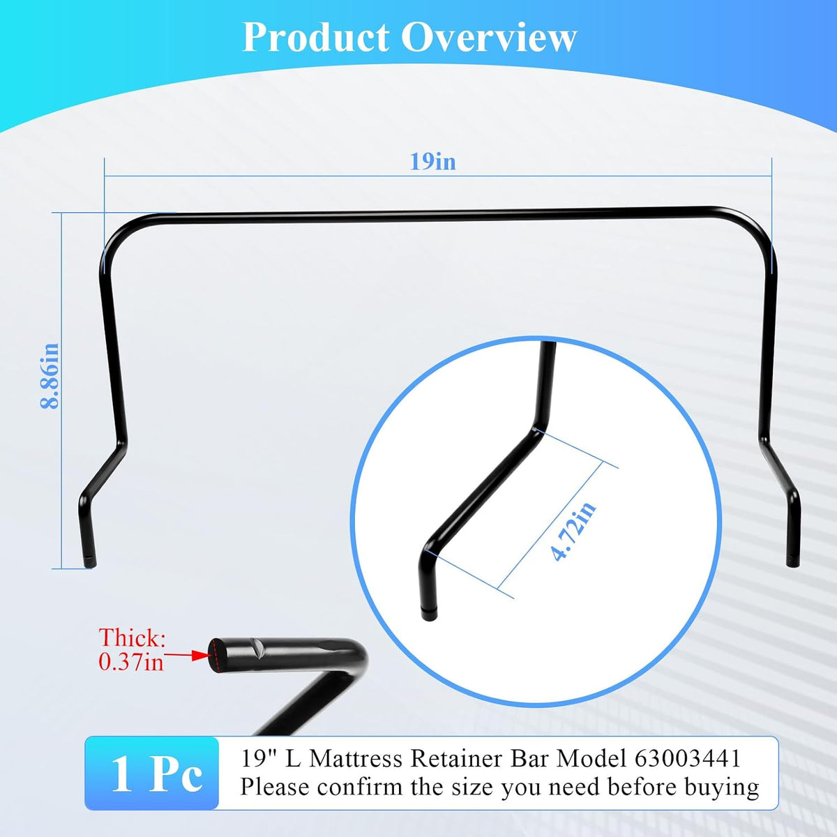 19 inches 63003441 across mattress retainer bar for shown in use