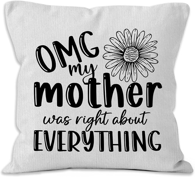 Mother Gifts Throw Pillow Covers 18X18, OMG My Mother was Right About by Unknown