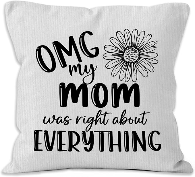 Mom Gifts Throw Pillow Covers 18x18, OMG My Mom was Right About Everything by Unknown